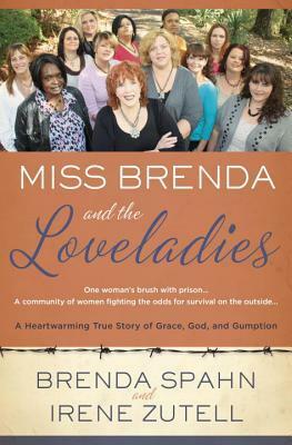 Miss Brenda and the Loveladies: A Heartwarming True Story of Grace, God, and Gumption by Brenda Spahn, Irene Zutell