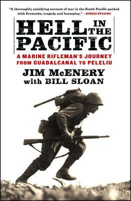 Hell in the Pacific: A Marine Rifleman's Journey from Guadalcanal to Peleliu by Jim McEnery