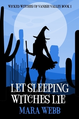 Let Sleeping Witches Lie by Mara Webb
