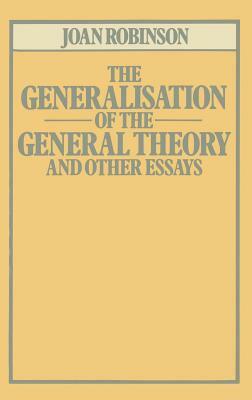 The Generalisation of the General Theory and Other Essays by Joan Robinson