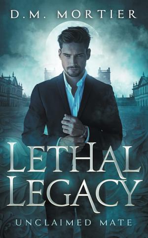 Lethal Legacy by D.M. Mortier