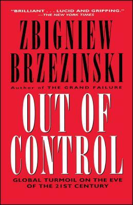 Out of Control: Global Turmoil on the Eve of the 21st Century by Zbigniew Brzeziński