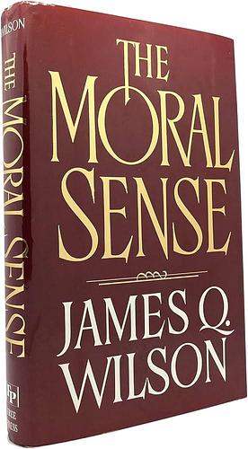 The Moral Sense, Volume 10 by James Q. Wilson