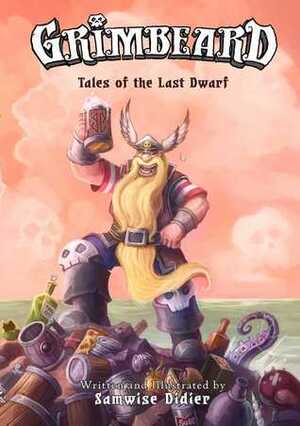 Grimbeard: Tales of the Last Dwarf by Samwise Didier