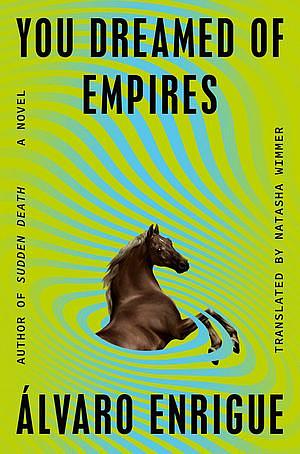 You Dreamed of Empires: A Novel by Álvaro Enrigue