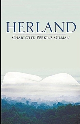 Herland Illustrated by Charlotte Perkins Gilman