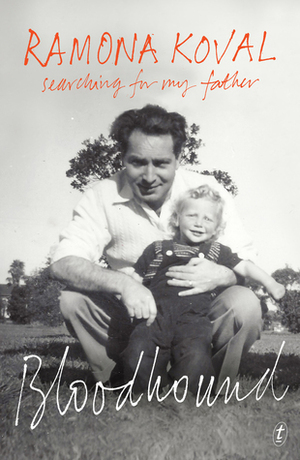 Bloodhound: Searching for My Father by Ramona Koval