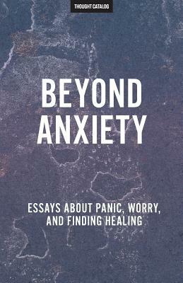 Beyond Anxiety by Thought Catalog