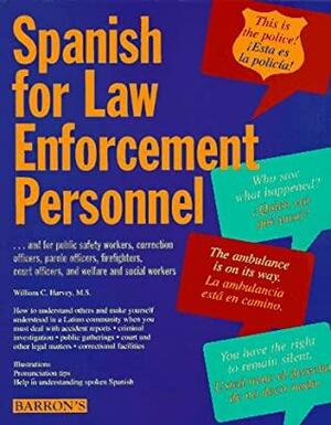 Spanish For Law Enforcement Personnel by William C. Harvey