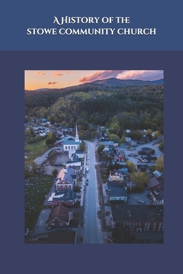 A History of The Stowe Community Church by Will Vaus