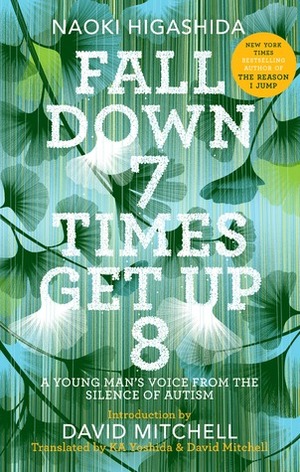 Fall Down 7 Times Get Up 8: A Young Man's Voice from the Silence of Autism by K.A. Yoshida, David Mitchell, Naoki Higashida