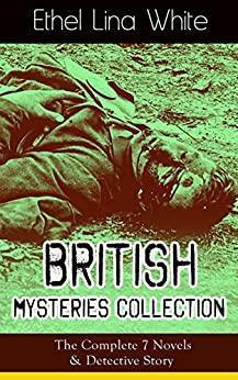 British Mysteries Collection, The Complete 7 Novels & Detective Story: Some Must Watch / Wax / The Wheel Spins / She Faded into Air / Step in the Dark / While She Sleeps / Fear Stalks the Village / Cheese by Ethel Lina White