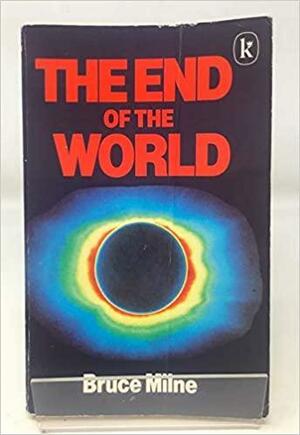 The End of the World: The Doctrine of the Last Things by Bruce Milne