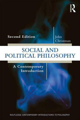 Social and Political Philosophy: A Contemporary Introduction by John Christman