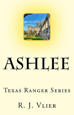 Ashlee Texas Ranger Series by R. J. Vlier