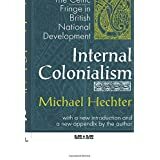 Internal Colonialism: The Celtic Fringe in British National Development by Michael Hechter