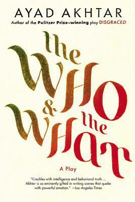 The Who & The What: A Play by Ayad Akhtar