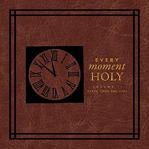 Every Moment Holy Volume II: Death, Grief, and Hope by Douglas Kaine McKelvey