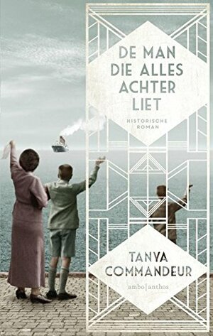 De man die alles achterliet by Tanya Commandeur