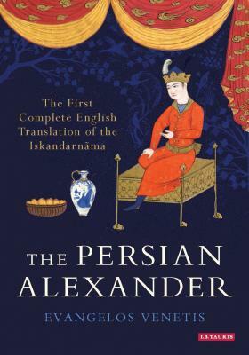The Persian Alexander: The First Complete English Translation of the Iskandarnama by 
