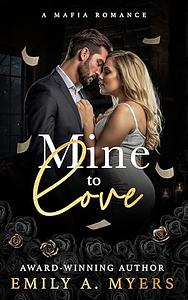 Mine to Love by Emily A. Myers, Emily A. Myers