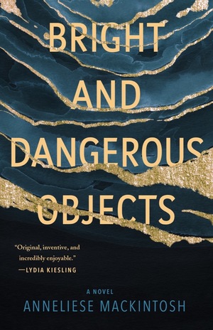 Bright and Dangerous Objects by Anneliese Mackintosh