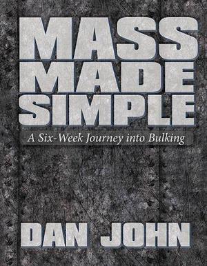 Mass Made Simple: A Six-Week Journey into Bulking by Dan John (2011) Spiral-bound by Dan John, Dan John