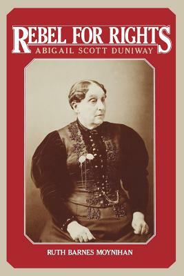 Rebel for Rights: Abigail Scott Duniway by Ruth Barnes Moynihan