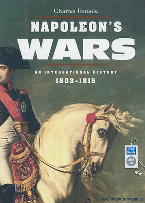 Napoleon's Wars: An International History, 1803-1815 by Charles J. Esdaile