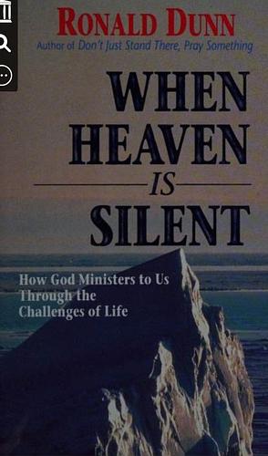 When Heaven is Silent: How God Ministers to Us Through the Challenges of Life by Ronald Dunn