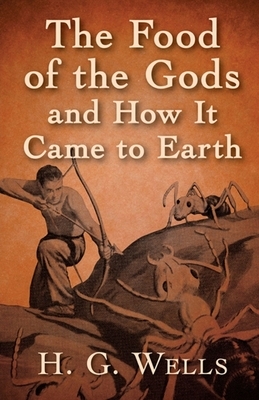 The Food of the Gods and How It Came to Earth Illustrated by H.G. Wells