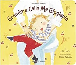 Grandma Calls Me Gigglepie by J.D. Lester