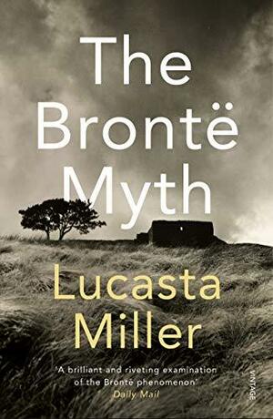The Brontë Myth by Lucasta Miller