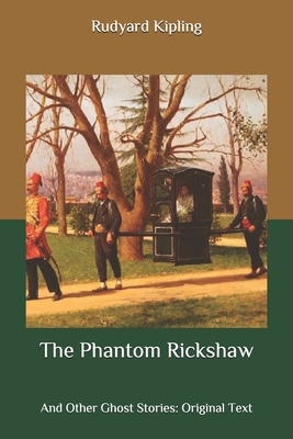 The Phantom Rickshaw: And Other Ghost Stories: Original Text by Rudyard Kipling