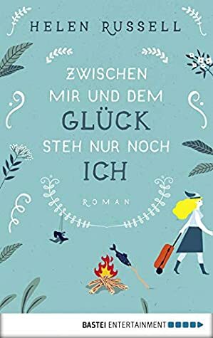 Zwischen mir und dem Glück steh nur noch ich: Roman by Helen Russell