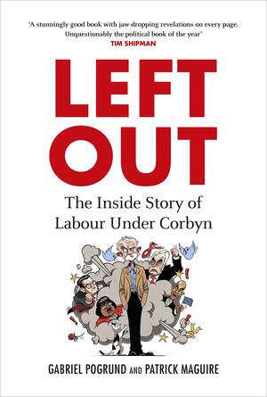 Left Out: The Inside Story of Labour Under Corbyn by Gabriel Pogrund