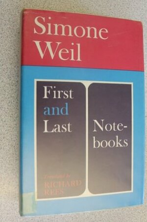 First and Last Notebooks by Simone Weil, Richard Rees
