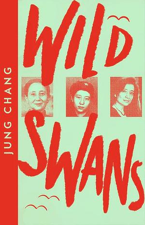 Wild Swans: Three Daughters of China by Jung Chang