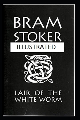 The Lair of the White Worm Illustrated by Bram Stoker