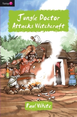 Jungle Doctor Attacks Witchcraft by Paul White
