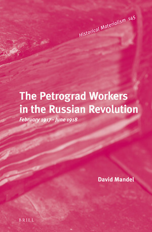 The Petrograd Workers in the Russian Revolution: February 1917-June 1918 by David Mandel