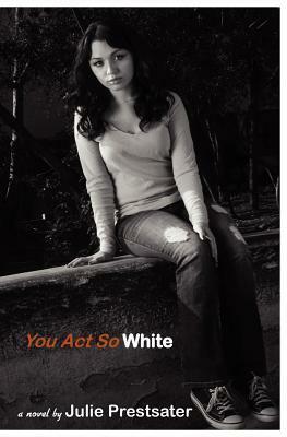 You Act So White by Julie Prestsater
