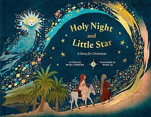 Holy Night and Little Star: A Story for Christmas by Khoa Le, Mitali Perkins