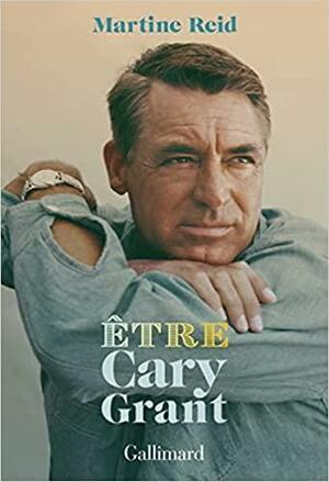Être Cary Grant by Martine Reid