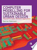 Computer Modelling for Sustainable Urban Design: Physical Principles, Methods and Applications by Darren Robinson