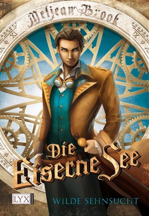 Die Eiserne See - Wilde Sehnsucht by Meljean Brook, Beate Bauer