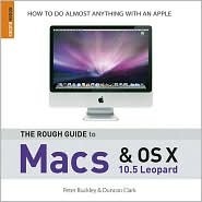 The Rough Guide to Macs and OS X: 10.5 Leopard by Peter Buckley, Duncan Clark