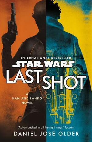 Last Shot: A Han and Lando Novel by Daniel José Older