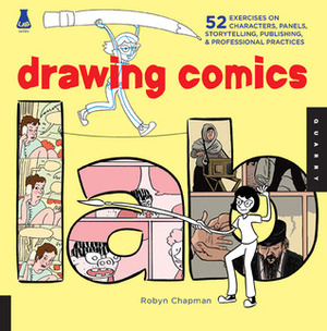 Drawing Comics Lab: 52 Exercises on Characters, Panels, Storytelling, Publishing & Professional Practices by Robyn Chapman
