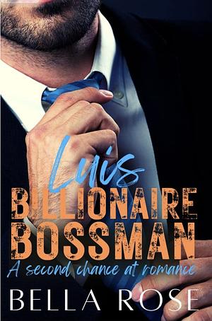 Luis: Billionaire Bossman by Bella Rose